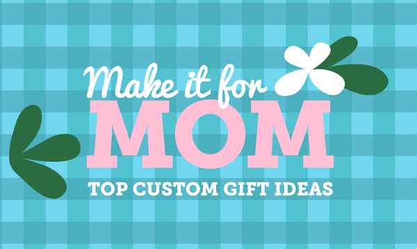 Top 10 Custom Gift Ideas for Mom