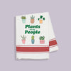 Plants Are My People Make Original Tea Towel